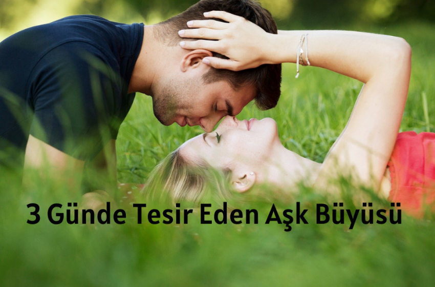 3 Günde Tesir Eden Aşk Büyüsü